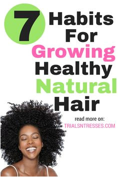 7 Habits For Growing Healthy Natural Hair