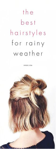 8 Foolproof Hairstyles to Withstand Rainy Weather