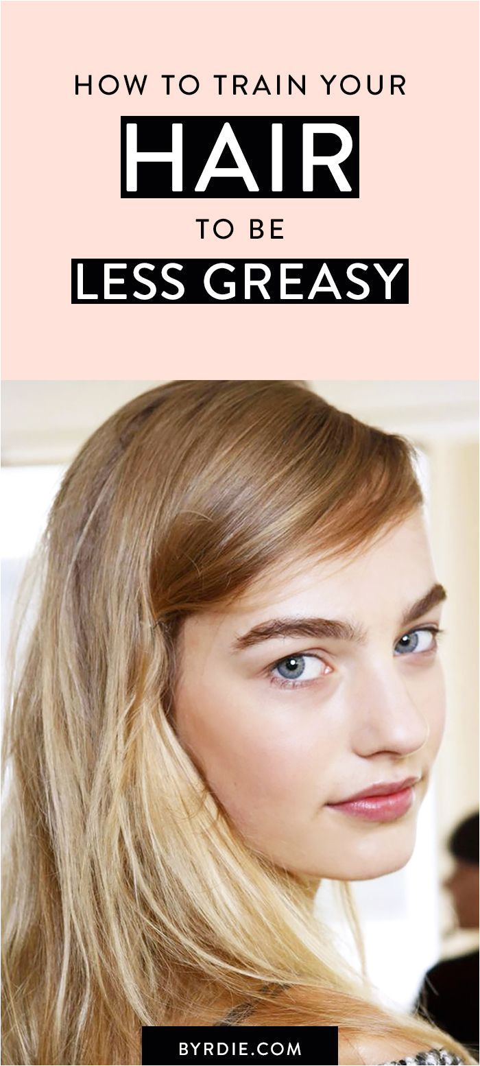 Train your hair to be less greasy Greasy Hair Styles Greasy Hair Fix Greasy