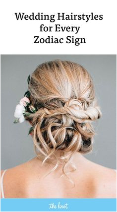 It s wedding hair horoscope time Find the best wedding hairstyles for your zodiac sign