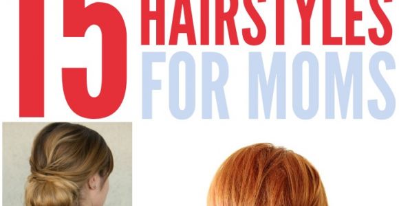 Cute Hairstyles for Moms 15 Quick Easy Hairstyles for Moms who Don T Have Enough Time