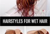 Easy Hairstyles for Short Wet Hair Get Ready Fast with 7 Easy Hairstyle Tutorials for Wet