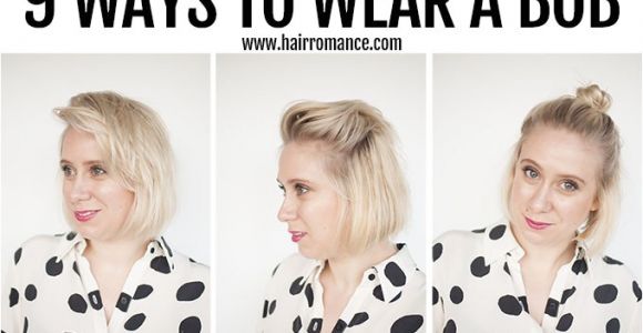 Ways to Style A Short Bob Haircut 9 Ways to Wear A Bob Hair Romance